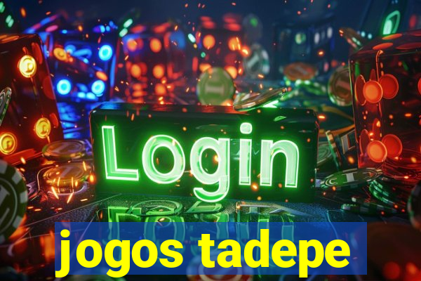 jogos tadepe